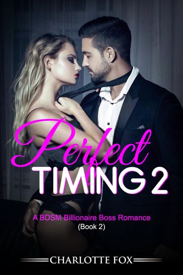 Perfect Timing 2: A BDSM Billionaire Boss Romance (Book 2) - Charlotte Fox