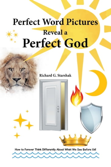 Perfect Word Pictures Reveal a Perfect God - Richard G. Starshak