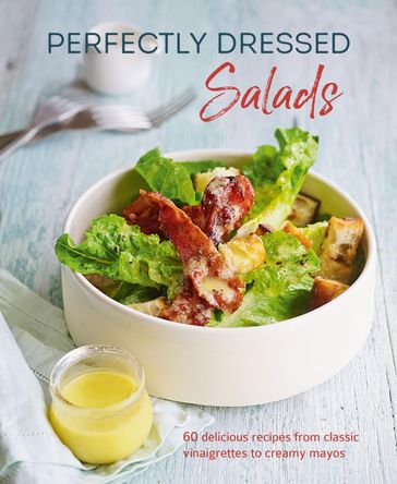 Perfectly Dressed Salads - Louise Pickford