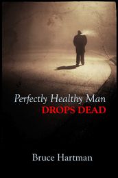 Perfectly Healthy Man Drops Dead