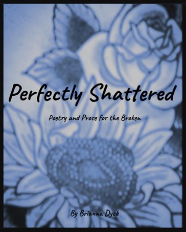 Perfectly Shattered - Brianna Dyck