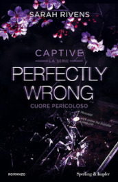 Perfectly wrong. Cuore pericoloso. Captive