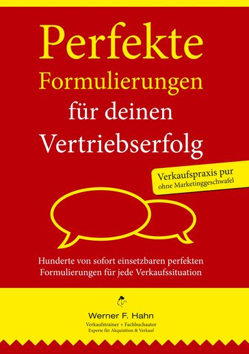 Perfekte Formulierungen für deinen Vertriebserfolg - Werner F. Hahn