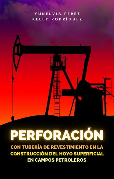 Perforación con tubería de revestimiento en la construcción del hoyo superficial en campos petroleros - Kelly Rodríguez - Yunelvis Pérez