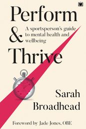 Perform & Thrive: A Sportsperson s Guide to Mental Health and Wellbeing