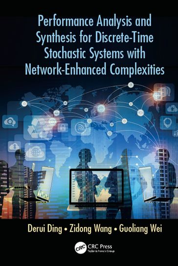 Performance Analysis and Synthesis for Discrete-Time Stochastic Systems with Network-Enhanced Complexities - Derui Ding - Zidong Wang - Guoliang Wei