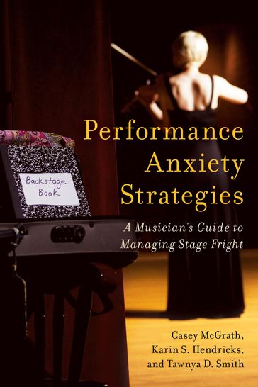 Performance Anxiety Strategies - Casey McGrath - Tawnya D. Smith - Karin S. Hendricks