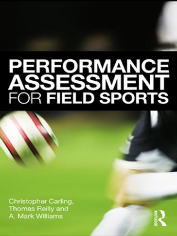 Performance Assessment for Field Sports - Christopher Carling - Tom Reilly - A. Mark Williams