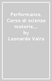 Performance. Corso di scienze motorie. Per le Scuole superiori. Con e-book. Con espansione online