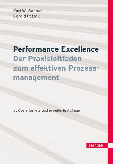 Performance Excellence - Der Praxisleitfaden zum effektiven Prozessmanagement - Gerold Patzak - Karl Werner Wagner