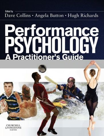 Performance Psychology E-Book - Angela Button - BEd(Hons)  CertEd  CPsychol  MSc  PhD David John Collins - Hugh Richards