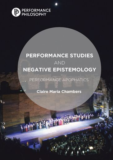 Performance Studies and Negative Epistemology - Claire Maria Chambers