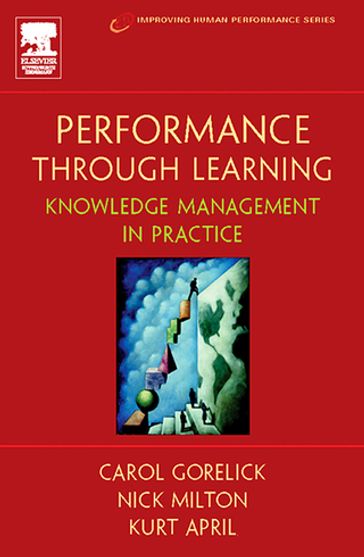 Performance Through Learning - Kurt April - Ph.D. Nick Milton - Carol Gorelick