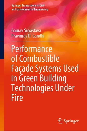 Performance of Combustible Façade Systems Used in Green Building Technologies Under Fire - Gaurav Srivastava - Pravinray D. Gandhi
