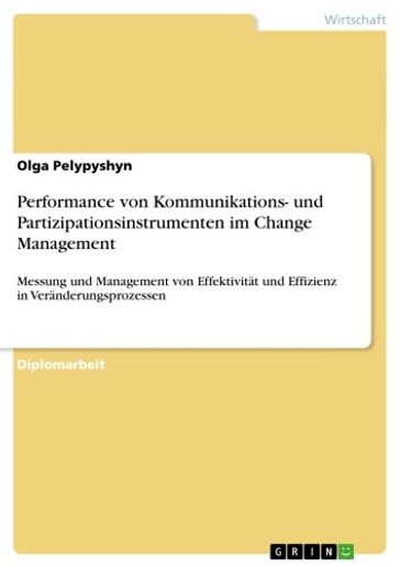Performance von Kommunikations- und Partizipationsinstrumenten im Change Management - Olga Pelypyshyn
