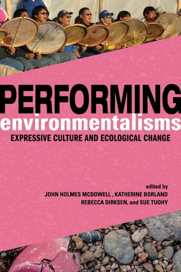 Performing Environmentalisms - Aaron S. Allen - Assefa Tefera Dibaba - Chie Sakakibara - Eduardo S Brondizio - Jeff Todd Titon - Jennifer C. Post - John Holmes McDowell - Lois Wilcken - Mark Pedelty - Mary Hufford - Rebecca Dirksen - Rory Turner