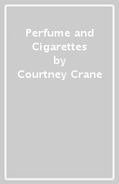 Perfume and Cigarettes