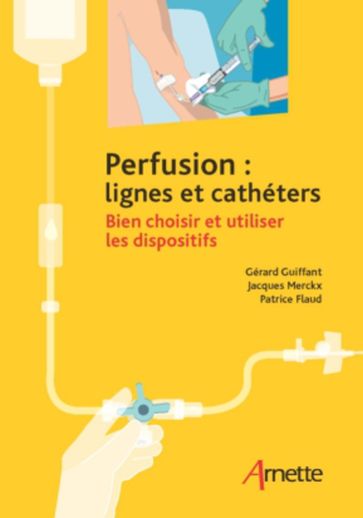 Perfusion : lignes et cathéters - Gérard Guiffant - Jacques Merckx - Patrice Flaud