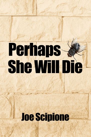 Perhaps She Will Die - Joe Scipione