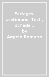 Periegesi aretiniane. Testi, schede e note biografiche intorno a Pietro Aretino