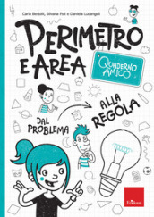 Perimetro e area. Quaderno amico. Dal problema alla regola