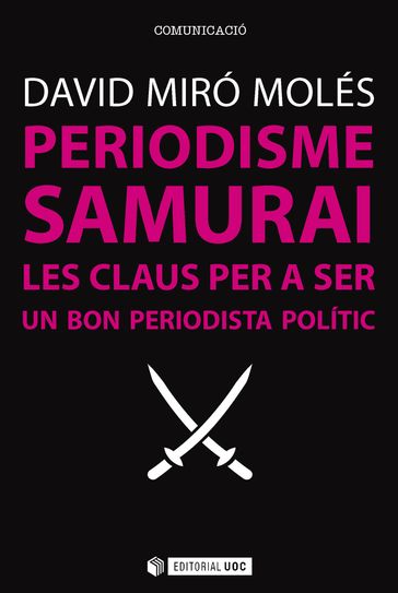 Periodisme Samurai. Les claus per a ser un bon periodista polític - David Miró Molés