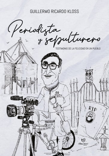 Periodista y sepulturero - Guillermo Ricardo Kloss