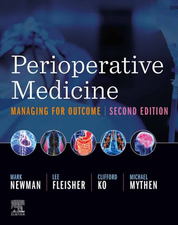 Perioperative Medicine E-Book - MD Mark F. Newman - MD  MS  MSHA  FACS Clifford Ko - MBBS FRCA MD Michael (Monty) Mythen - MD Lee A. Fleisher