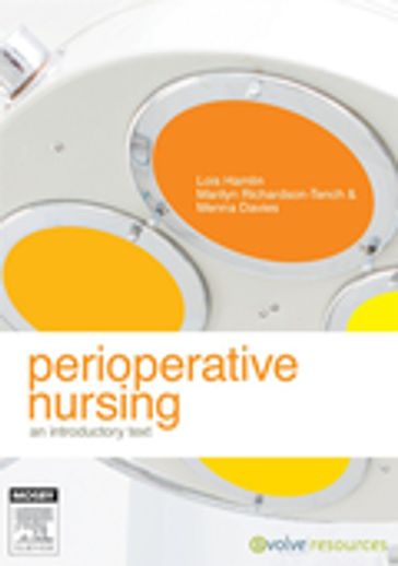 Perioperative Nursing - E-Book - RN  BN  MN (Nurse Ed)  DNurs  OTCert  ICCert  FACN  Foundation Fellow ACORN Lois Hamlin - RN  RCNT(UK)  BappSc (Adv Nsg)  Cert Clin Teach (UK)  Cert.Anaes.(UK) Cert.OR Tech&Man  MEdStud  PhD Marilyn Richardson-Tench - RN  PhD  FACORN Brigid M. Gillespie - RN  Cert (Sterilising Tech)  GradCert (Periop Nsg)  GradDip (Hlth Law)  MHlthSc (Nsg)  FACN  FACORN Menna Davies