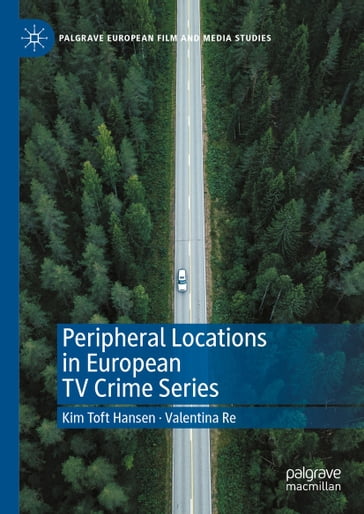 Peripheral Locations in European TV Crime Series - Kim Toft Hansen - Valentina Re