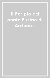 Il Periplo del ponte Eusino di Arriano e altri testi sul mar Nero e il Bosforo. Spazio geografico, mito e dominio ai confini dell Impero Romano. Testo greco a fronte