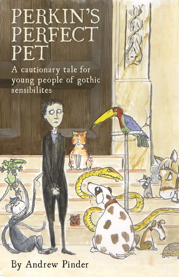 Perkins' Perfect Pet: A cautionary tale for young people of gothic sensibilites - Andrew Pinder