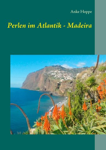 Perlen im Atlantik - Madeira - Anke Hoppe