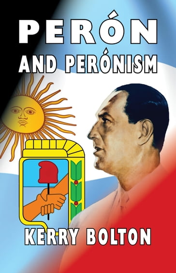 Peron and Peronism - Kerry Bolton