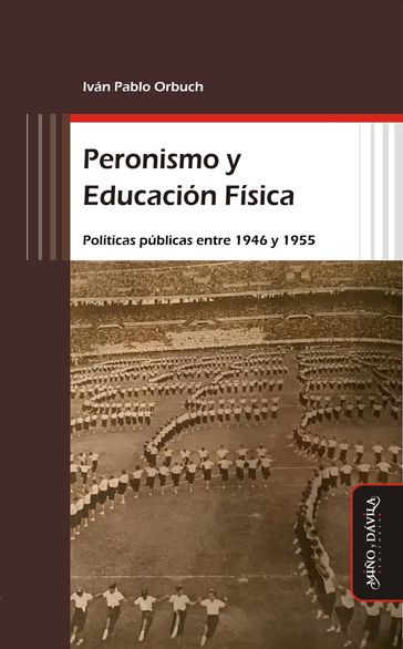 Peronismo y Educación Física - Iván Pablo Orbuch