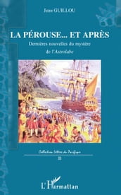 La Pérouse...Et après: Dernières nouvelles du mystère de l