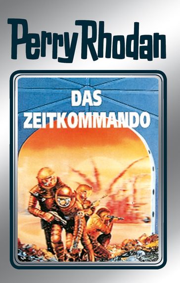 Perry Rhodan 42: Das Zeitkommando (Silberband) - Clark Darlton - Kurt Mahr - Hans Kneifel - William Voltz