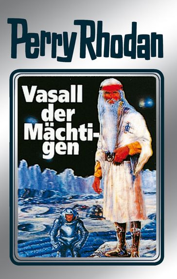 Perry Rhodan 51: Vasall der Mächtigen (Silberband) - Clark Darlton - William Voltz - Hans Kneifel - H.G. Ewers