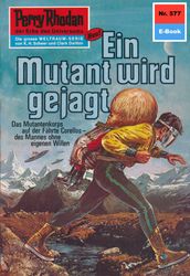 Perry Rhodan 577: Ein Mutant wird gejagt