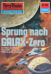 Perry Rhodan 605: Sprung nach GALAX-Zero