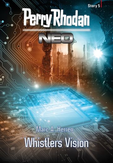 Perry Rhodan Neo Story 5: Whistlers Vision - Marc A. Herren