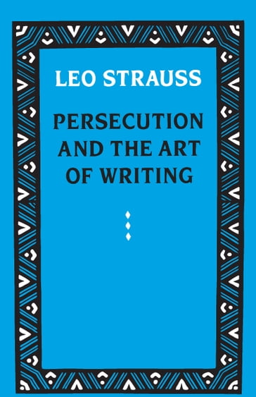 Persecution and the Art of Writing - Leo Strauss