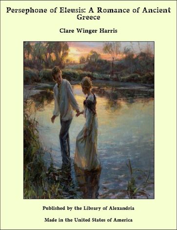 Persephone of Eleusis: A Romance of Ancient Greece - Clare Winger Harris