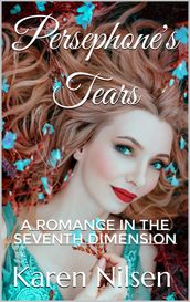 Persephone s Tears: A Romance in the Seventh Dimension