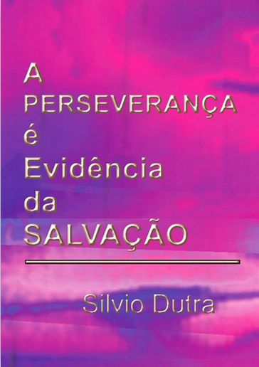 A Perseverança É Evidência Da Salvação - Silvio Dutra