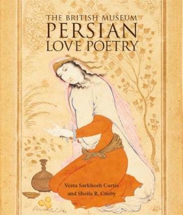 Persian Love Poetry - Vesta Sarkhosh Curtis - Sheila R. Canby