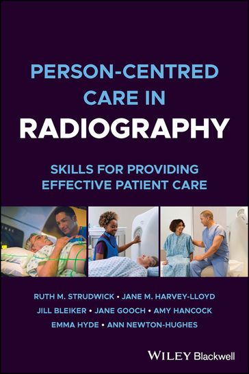 Person-centred Care in Radiography - Ruth M. Strudwick - Jane M. Harvey-Lloyd - Jill Bleiker - Jane Gooch - AMY HANCOCK - Emma Hyde - Ann Newton-Hughes