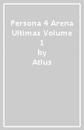 Persona 4 Arena Ultimax Volume 1