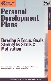 Personal Development Plans  Develop & Focus Goals, Strengths, Skills, & Motivation