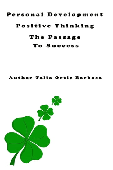 Personal Development: Positive Thinking: The Passage To Success - Talia Ortiz Barbosa